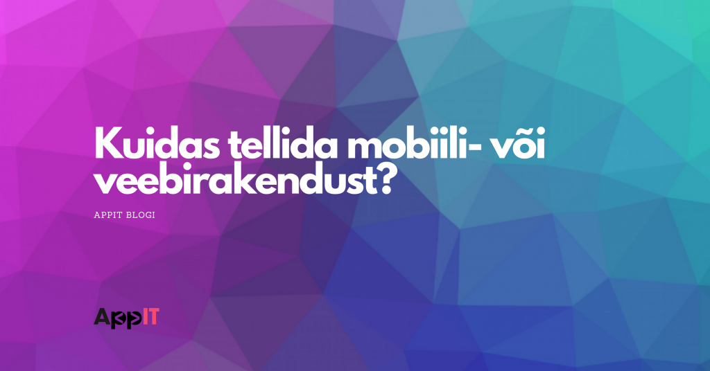 Kuidas tellida mobiili või veebirakendust?